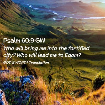 Picture 02 - Psalm 60:9 GW - Who will bring me into the fortified city? Who - Bible Verse Picture