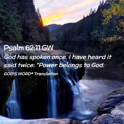 Picture 02 - Psalm 62:11 GW - God has spoken once. I have heard it said twice: - Bible Verse Picture