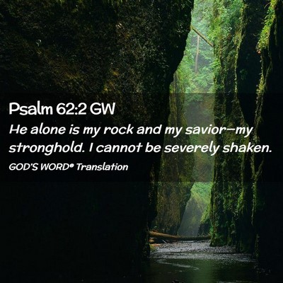 Picture 02 - Psalm 62:2 GW - He alone is my rock and my savior—my - Bible Verse Picture