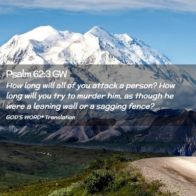 Picture 02 - Psalm 62:3 GW - How long will all of you attack a person? How - Bible Verse Picture