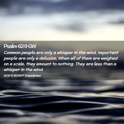 Picture 02 - Psalm 62:9 GW - Common people are only a whisper in the wind. - Bible Verse Picture