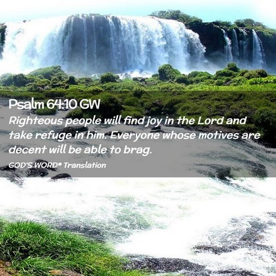 Picture 02 - Psalm 64:10 GW - Righteous people will find joy in the Lord and - Bible Verse Picture