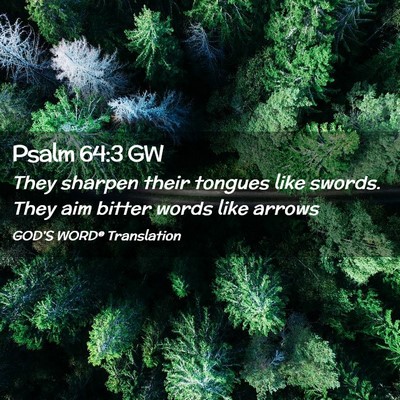 Picture 02 - Psalm 64:3 GW - They sharpen their tongues like swords. They aim - Bible Verse Picture