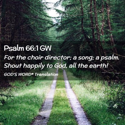 Picture 02 - Psalm 66:1 GW - For the choir director; a song; a psalm. Shout - Bible Verse Picture