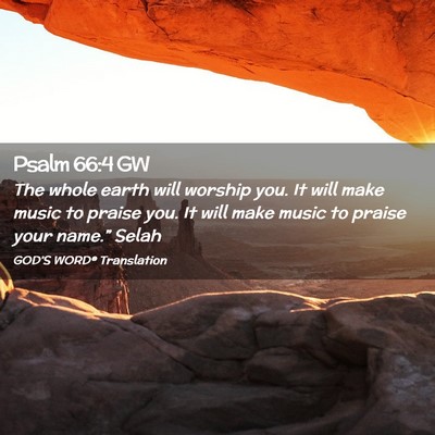 Picture 02 - Psalm 66:4 GW - The whole earth will worship you. It will make - Bible Verse Picture