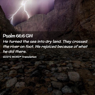 Picture 02 - Psalm 66:6 GW - He turned the sea into dry land. They crossed the - Bible Verse Picture