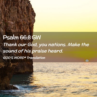 Picture 02 - Psalm 66:8 GW - Thank our God, you nations. Make the sound of his - Bible Verse Picture