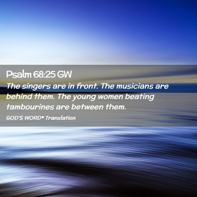 Picture 02 - Psalm 68:25 GW - The singers are in front. The musicians are - Bible Verse Picture