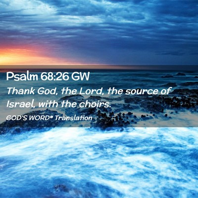 Picture 02 - Psalm 68:26 GW - Thank God, the Lord, the source of Israel, with - Bible Verse Picture