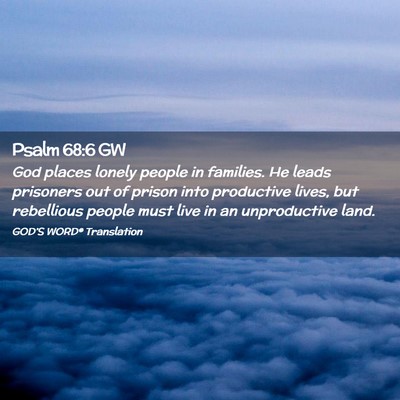 Picture 02 - Psalm 68:6 GW - God places lonely people in families. He leads - Bible Verse Picture