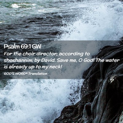Picture 02 - Psalm 69:1 GW - For the choir director; according to shoshannim; - Bible Verse Picture