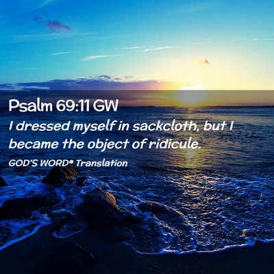 Picture 02 - Psalm 69:11 GW - I dressed myself in sackcloth, but I became the - Bible Verse Picture