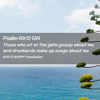 Picture 02 - Psalm 69:12 GW - Those who sit at the gate gossip about me, and - Bible Verse Picture
