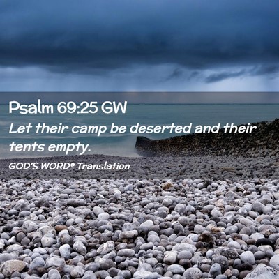 Picture 02 - Psalm 69:25 GW - Let their camp be deserted and their tents - Bible Verse Picture