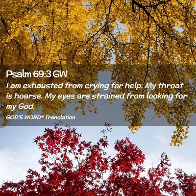 Picture 02 - Psalm 69:3 GW - I am exhausted from crying for help. My throat is - Bible Verse Picture