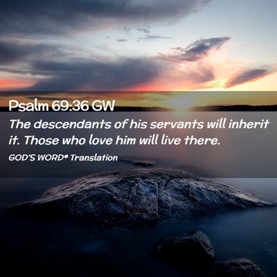 Picture 02 - Psalm 69:36 GW - The descendants of his servants will inherit it. - Bible Verse Picture