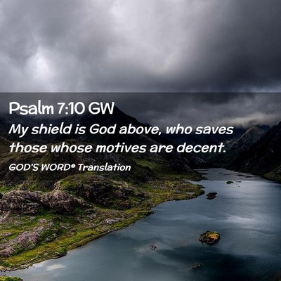 Picture 02 - Psalm 7:10 GW - My shield is God above, who saves those whose - Bible Verse Picture
