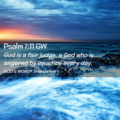 Picture 02 - Psalm 7:11 GW - God is a fair judge, a God who is angered by - Bible Verse Picture