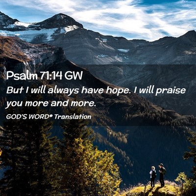 Picture 02 - Psalm 71:14 GW - But I will always have hope. I will praise you - Bible Verse Picture