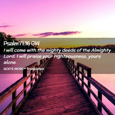 Picture 02 - Psalm 71:16 GW - I will come with the mighty deeds of the Almighty - Bible Verse Picture