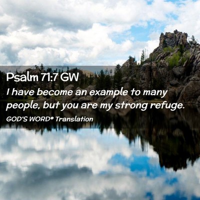 Picture 02 - Psalm 71:7 GW - I have become an example to many people, but you - Bible Verse Picture