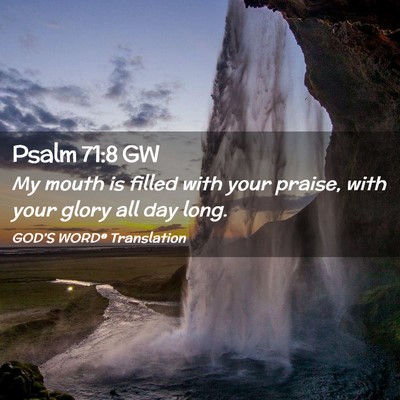 Picture 02 - Psalm 71:8 GW - My mouth is filled with your praise, with your - Bible Verse Picture