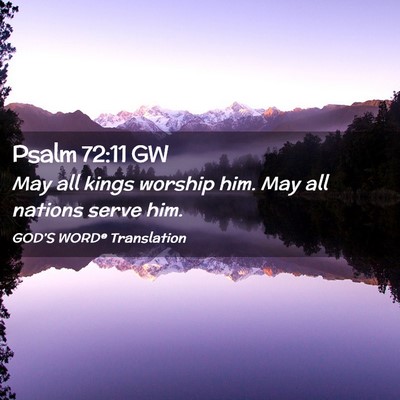 Picture 02 - Psalm 72:11 GW - May all kings worship him. May all nations serve - Bible Verse Picture
