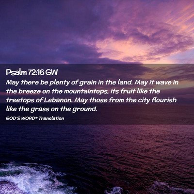 Picture 02 - Psalm 72:16 GW - May there be plenty of grain in the land. May it - Bible Verse Picture