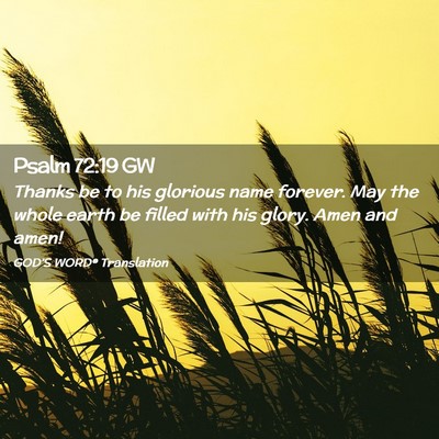 Picture 02 - Psalm 72:19 GW - Thanks be to his glorious name forever. May the - Bible Verse Picture