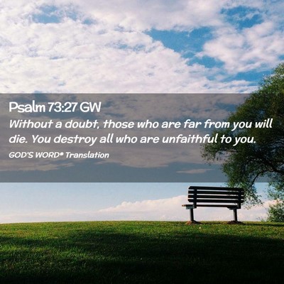 Picture 02 - Psalm 73:27 GW - Without a doubt, those who are far from you will - Bible Verse Picture