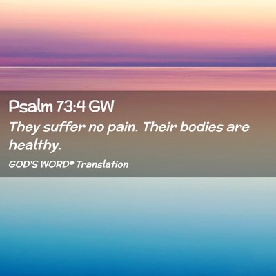 Picture 02 - Psalm 73:4 GW - They suffer no pain. Their bodies are - Bible Verse Picture