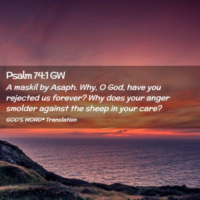 Picture 02 - Psalm 74:1 GW - A maskil by Asaph. Why, O God, have you rejected - Bible Verse Picture