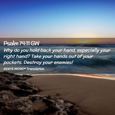 Picture 02 - Psalm 74:11 GW - Why do you hold back your hand, especially your - Bible Verse Picture