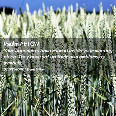 Picture 02 - Psalm 74:4 GW - Your opponents have roared inside your meeting - Bible Verse Picture