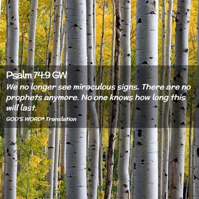 Picture 02 - Psalm 74:9 GW - We no longer see miraculous signs. There are no - Bible Verse Picture