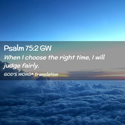 Picture 02 - Psalm 75:2 GW - When I choose the right time, I will judge - Bible Verse Picture