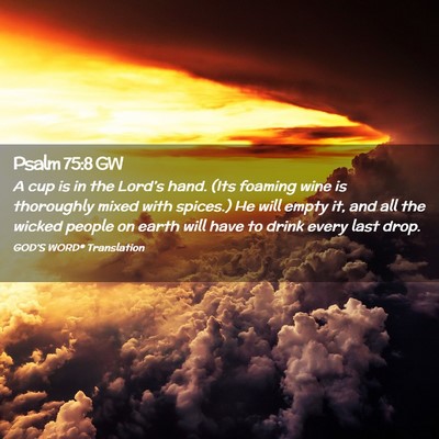 Picture 02 - Psalm 75:8 GW - A cup is in the Lord’s hand. (Its foaming wine - Bible Verse Picture
