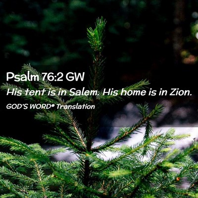 Picture 02 - Psalm 76:2 GW - His tent is in Salem. His home is in - Bible Verse Picture