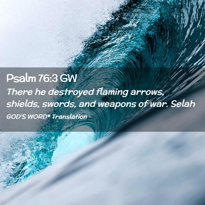 Picture 02 - Psalm 76:3 GW - There he destroyed flaming arrows, shields, - Bible Verse Picture