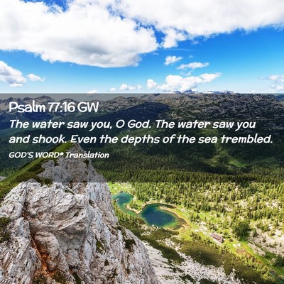 Picture 02 - Psalm 77:16 GW - The water saw you, O God. The water saw you and - Bible Verse Picture