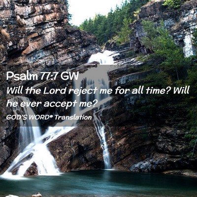 Picture 02 - Psalm 77:7 GW - Will the Lord reject me for all time? Will he - Bible Verse Picture