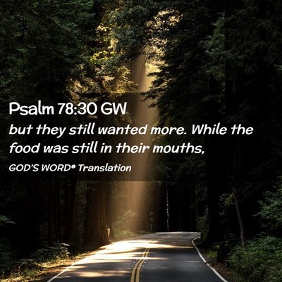 Picture 02 - Psalm 78:30 GW - but they still wanted more. While the food was - Bible Verse Picture