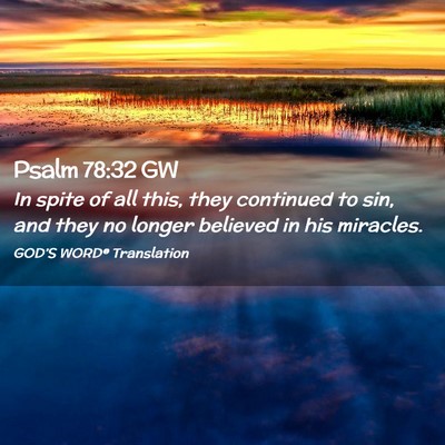 Picture 02 - Psalm 78:32 GW - In spite of all this, they continued to sin, and - Bible Verse Picture
