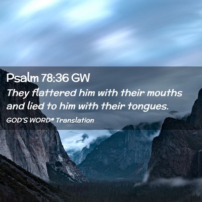 Picture 02 - Psalm 78:36 GW - They flattered him with their mouths and lied to - Bible Verse Picture