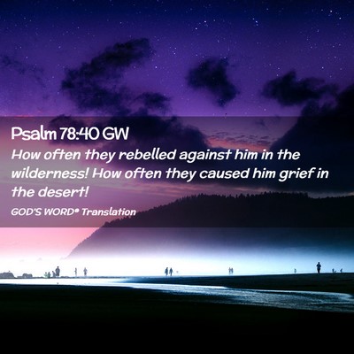 Picture 02 - Psalm 78:40 GW - How often they rebelled against him in the - Bible Verse Picture