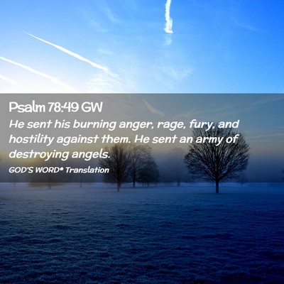 Picture 02 - Psalm 78:49 GW - He sent his burning anger, rage, fury, and - Bible Verse Picture