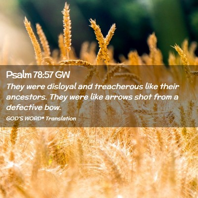 Picture 02 - Psalm 78:57 GW - They were disloyal and treacherous like their - Bible Verse Picture