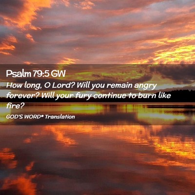 Picture 02 - Psalm 79:5 GW - How long, O Lord? Will you remain angry forever? - Bible Verse Picture