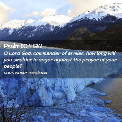 Picture 02 - Psalm 80:4 GW - O Lord God, commander of armies, how long will - Bible Verse Picture