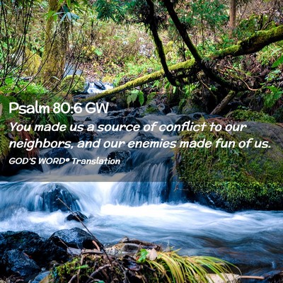Picture 02 - Psalm 80:6 GW - You made us a source of conflict to our - Bible Verse Picture